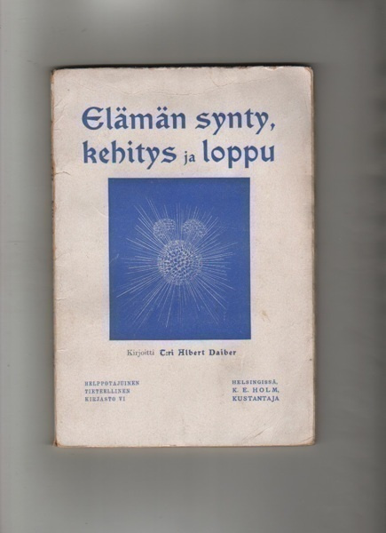 Daiber: Elämän synty, kehitys ja loppu, K. E. Holm 1908, nid