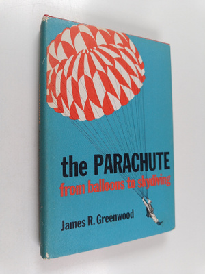 James R. Greenwood : The parachute : from balloons to sky...