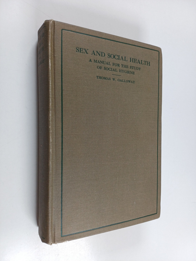 Thomas Walton Galloway : Sex and Social Health - A Manual...