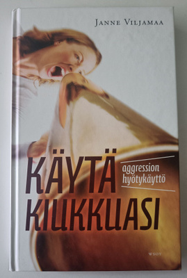 Janne Viljamaa: Käytä kiukkuasi - aggression hyötykäyttö