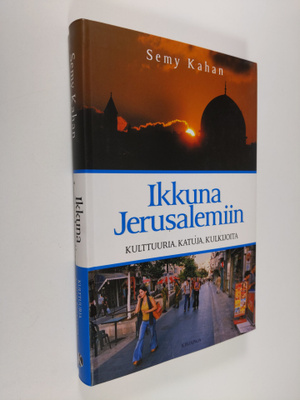Semy Kahan : Ikkuna Jerusalemiin : kulttuuria, katuja, ku...