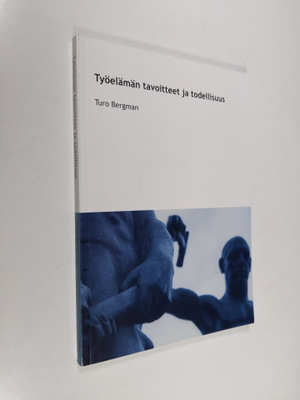 Turo Bergman : Työelämän tavoitteet ja todellisuus : opin...