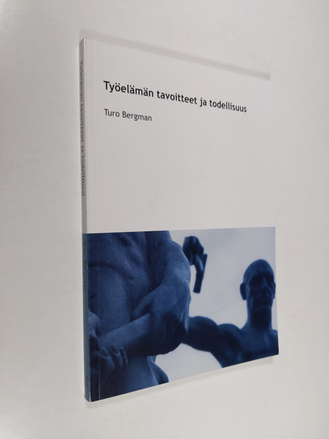 Turo Bergman : Työelämän tavoitteet ja todellisuus : opin...