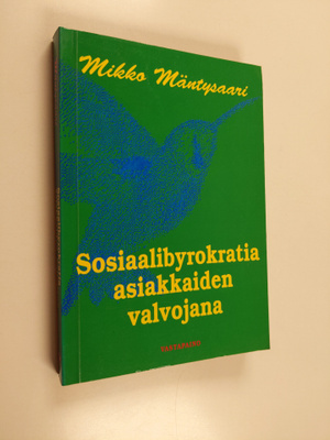 Mikko Mäntysaari : Sosiaalibyrokratia asiakkaiden valvoja...