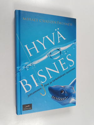 Mihaly Csikszentmihalyi : Hyvä bisnes : johtaminen, flow ...