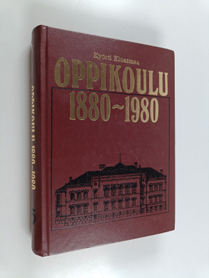Kyosti Kiuasmaa : Oppikoulu 1880-1980 : oppikoulu ja sen ...