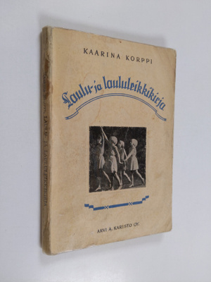Kaarina Korppi : Laulu- ja laululeikkikirja : kouluja ja ...