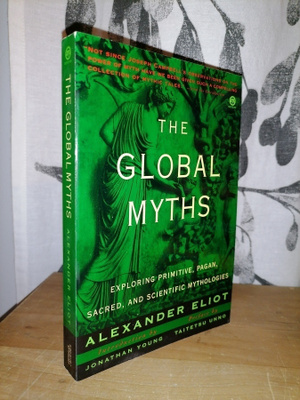 Alexander Eliot - Global Myths - Exploring Primitive, Pagan