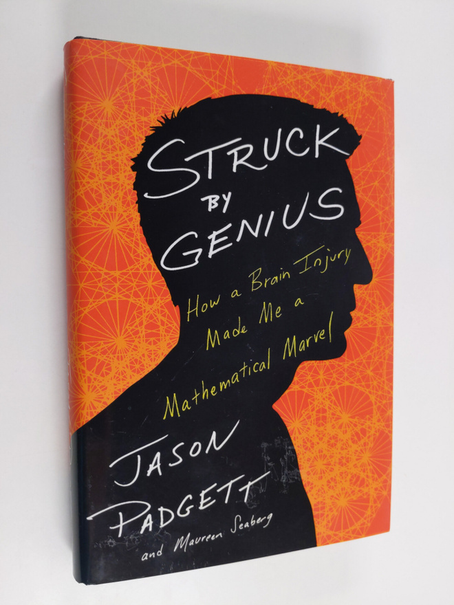 Jason Padgett ym. : Struck by Genius - How a Brain Injury...
