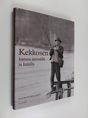 Mauri Soikkanen : Kekkosen kanssa metsällä ja kalalla