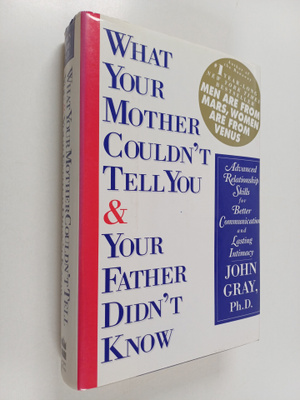John Gray : What Your Mother Couldn't Tell You and Your F...