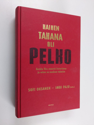 Sofi Ym. Oksanen : Kaiken takana oli pelko : kuinka Viro ...