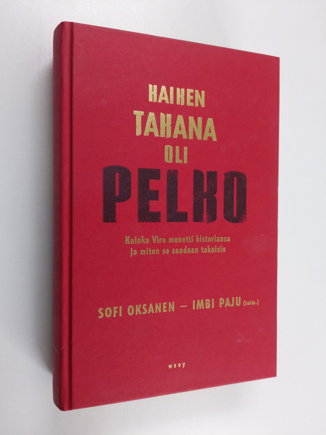 Sofi Ym. Oksanen : Kaiken takana oli pelko : kuinka Viro ...