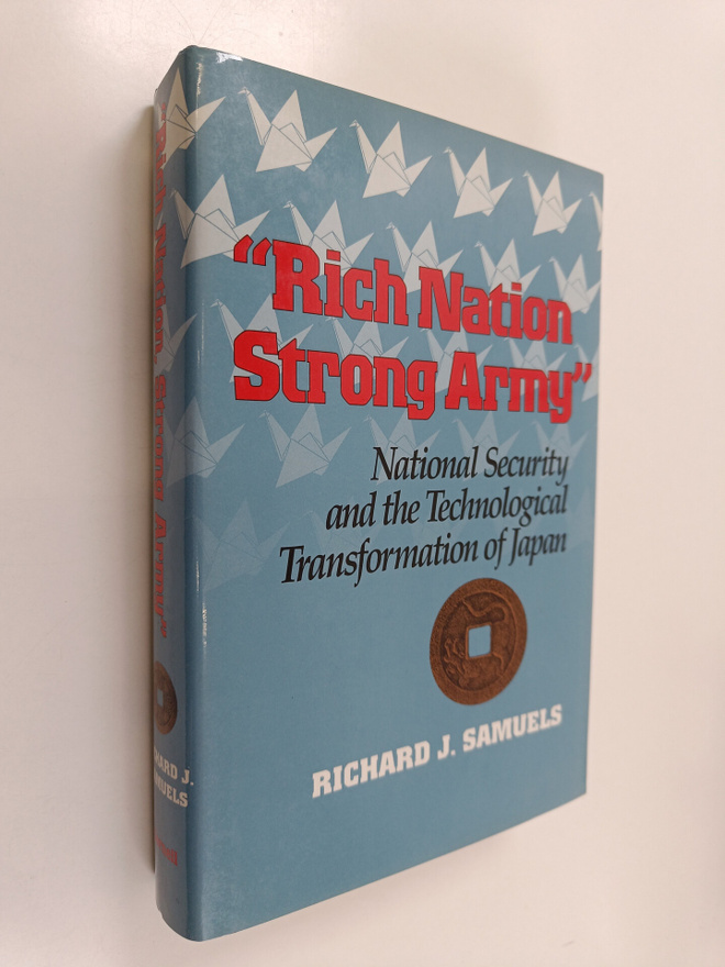 Richard J. Samuels : "Rich Nation, Strong Army" - Nationa...
