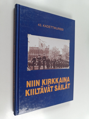 Niin kirkkaina kiiltävät säilät : 43. kadettikurssi 1957-...