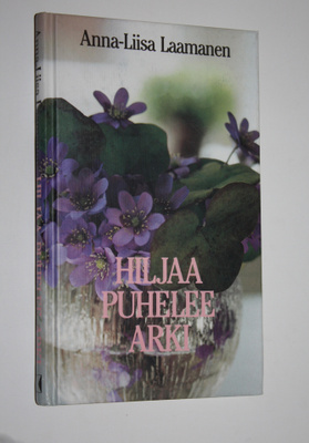 Anna-Liisa Laamanen : Hiljaa puhelee arki
