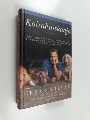 Cesar Millan : Koirakuiskaaja : opi ymmärtämään koiraasi ...