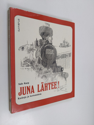 Sulo Karp : Juna lähtee! : kaskuja ja kertomuksia