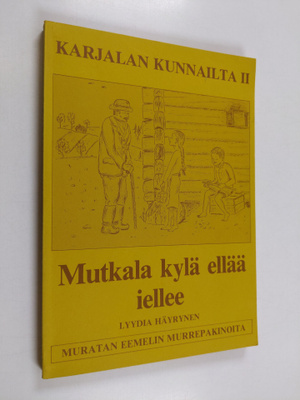 Lyydia Häyrynen : Karjalan kunnailta 2 : Mutkala kylä ell...
