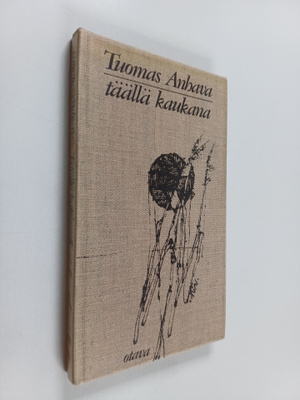 Tuomas (valik.) Anhava : Täällä kaukana : kolmas valikoim...