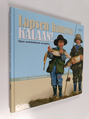 Juha Jormanainen : Lapsen kanssa kalaan! : opas onkileike...