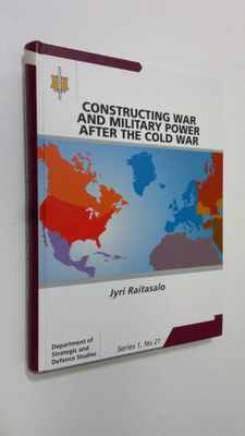 Jyri Raitasalo : Constructing war and military power afte...
