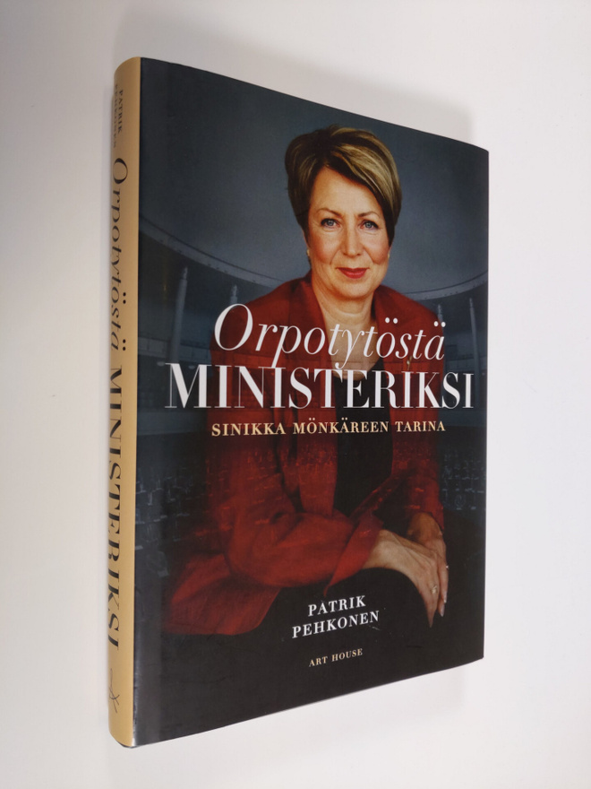 Patrik Pehkonen : Orpotytöstä ministeriksi : Sinikka Mönk...