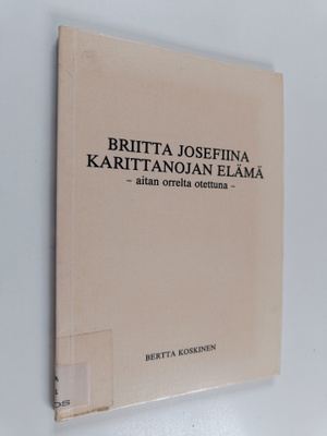 Bertta Koskinen : Briitta Josefiina Karittanojan elämä - ...