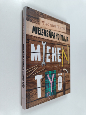 Tuomas Kyrö : Mielensäpahoittaja : miehen työt