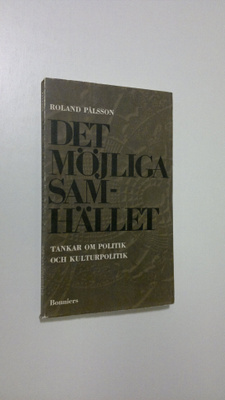 Roland Pålsson : Det möjliga samhället : tankar om politi...