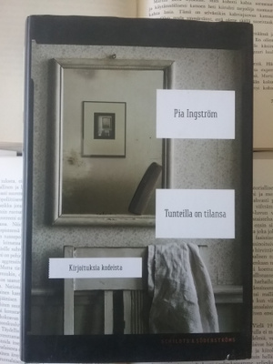 Pia Ingström - Tunteilla on tilansa: kirjoituksia kodeista