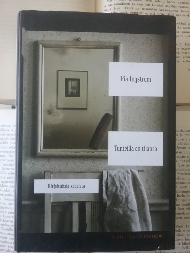 Pia Ingström - Tunteilla on tilansa: kirjoituksia kodeista