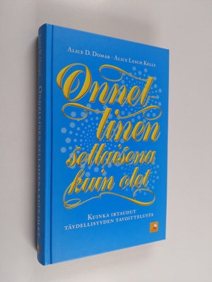 Alice D. Domar : Onnellinen sellaisena kuin olet : kuinka...