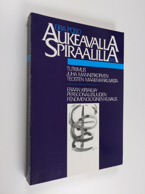 Eira Poso : Aukeavalla spiraalilla : tutkimus Juha Manner...