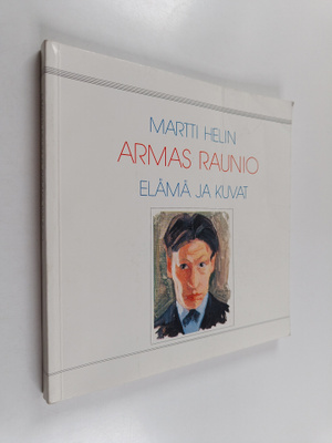 Martti Helin : Armas Raunio : elämä ja kuvat