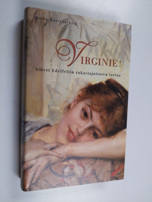 Anna Kortelainen : Virginie! : Albert Edelfeltin rakastaj...