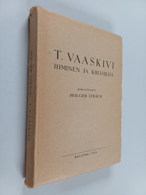 Holger Lybäck : T. Vaaskivi : ihminen ja kirjailija
