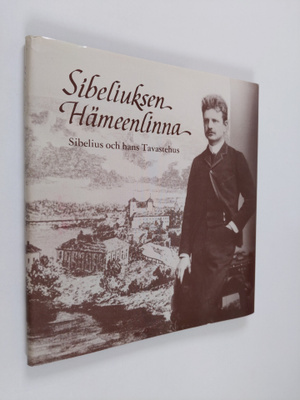 Y. S. Koskimies ym. : Sibeliuksen Hämeenlinna = Sibelius ...