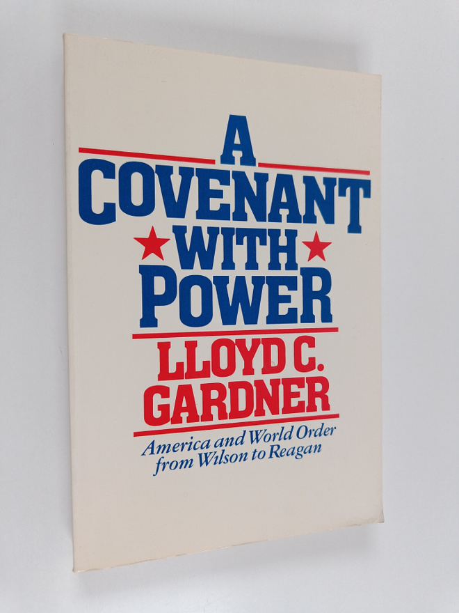 Lloyd C. Gardner : A covenant with power : America and wo...