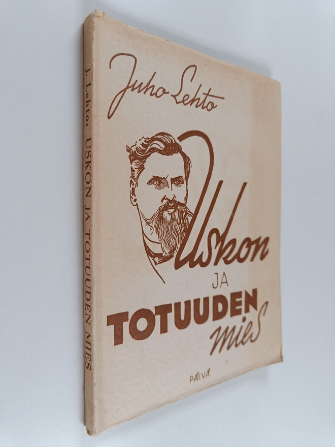 Juho Lehto : Uskon ja totuuden mies