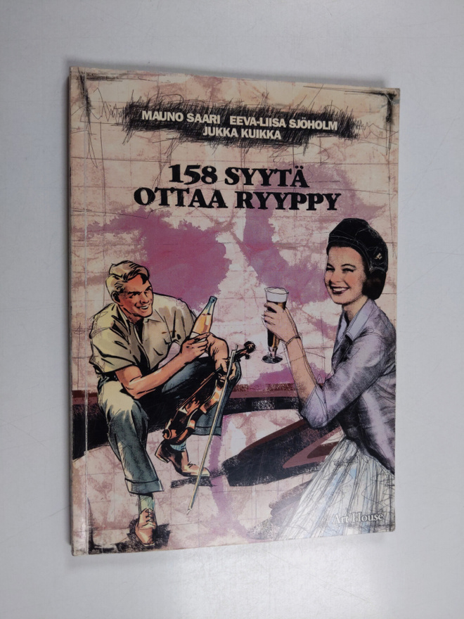 Mauno Saari : 158 syytä ottaa ryyppy
