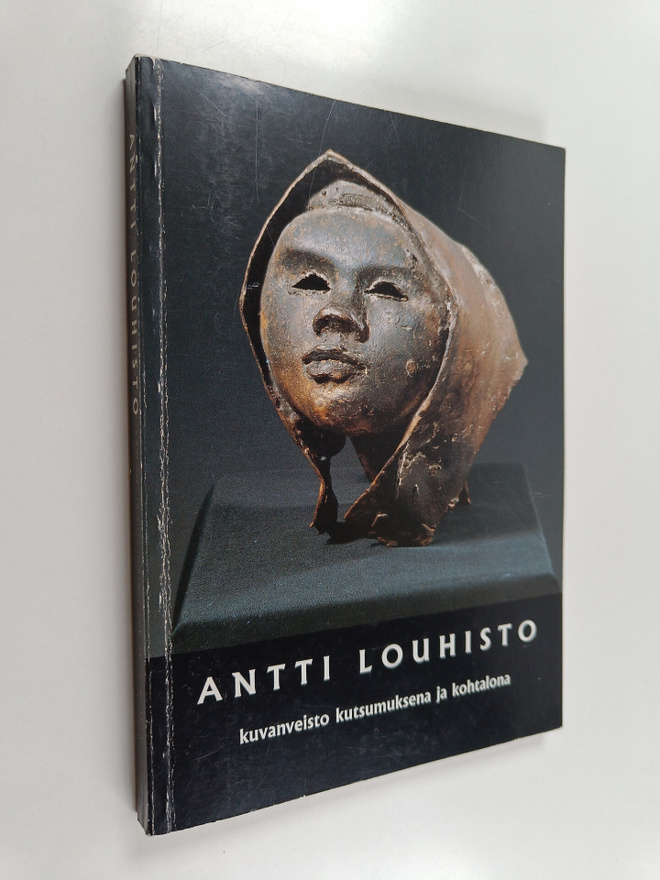 Kauko Louhisto : Antti Louhisto : kuvanveisto kutsumuksen...
