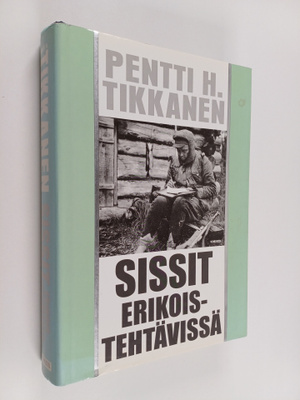 Pentti H. Tikkanen : Sissit erikoistehtävissä