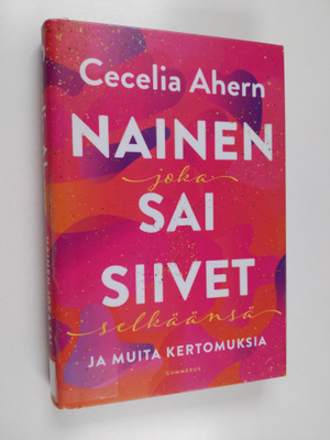Cecelia Ahern : Nainen joka sai siivet selkäänsä ja muita...