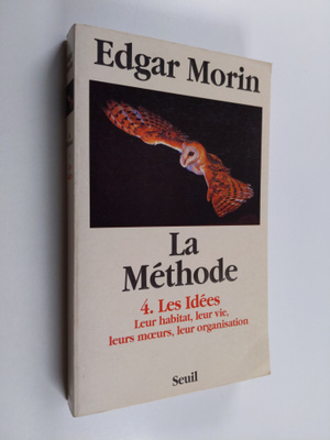 Edgar Morin : La methode ; 4 : Les idees : leur habitat, ...