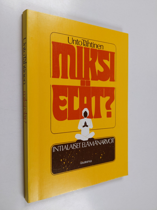 Unto Tähtinen : Miksi elät? : intialaiset elämänarvot