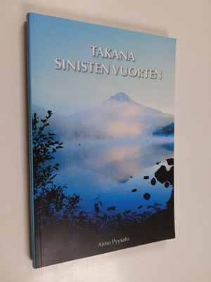 Aimo Pyysalo : Takana sinisten vuorten (signeerattu)