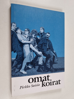 Pirkko Saisio : Omat koirat : yltiösuomalainen näytelmä
