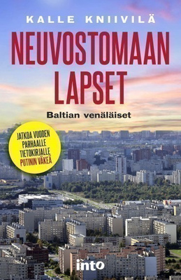 Kalle Kniivilä: Neuvostomaan lapset - Baltian venäläiset