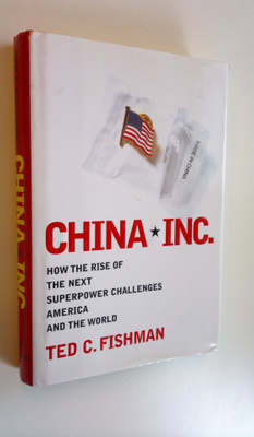 Ted C. Fishman : China, Inc. : how the rise of the next s...